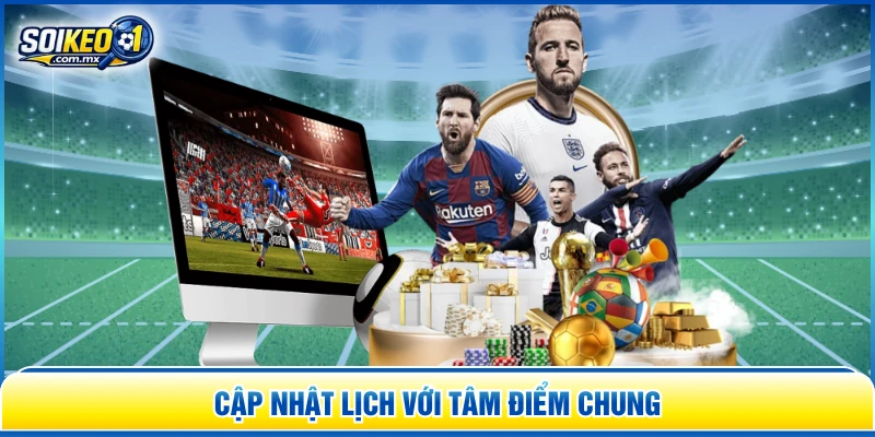 Cập nhật lịch với tâm điểm chung