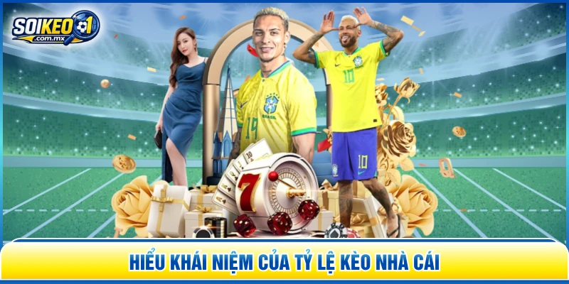 Hiểu khái niệm của tỷ lệ kèo nhà cái