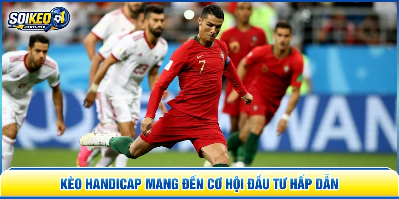 Kèo Handicap mang đến cơ hội đầu tư hấp dẫn