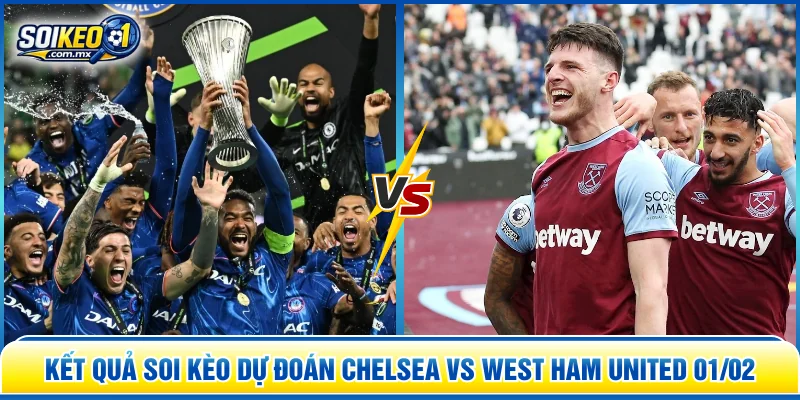 dự đoán Chelsea vs West Ham United 01/02