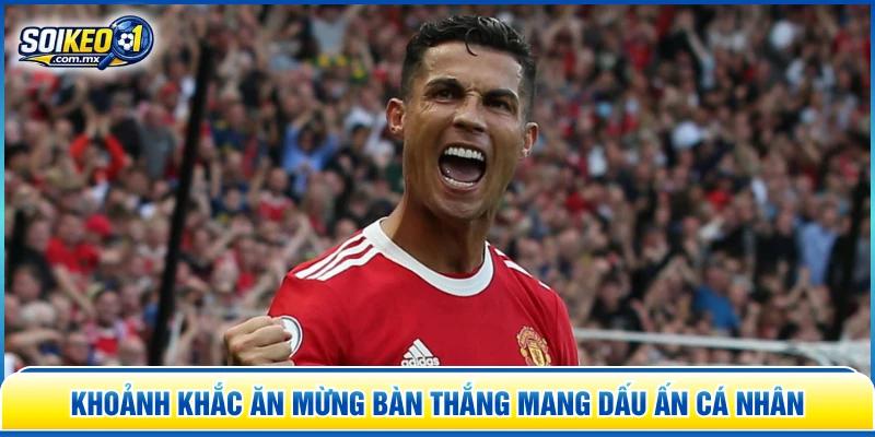 Khoảnh khắc ăn mừng bàn thắng mang dấu ấn cá nhân