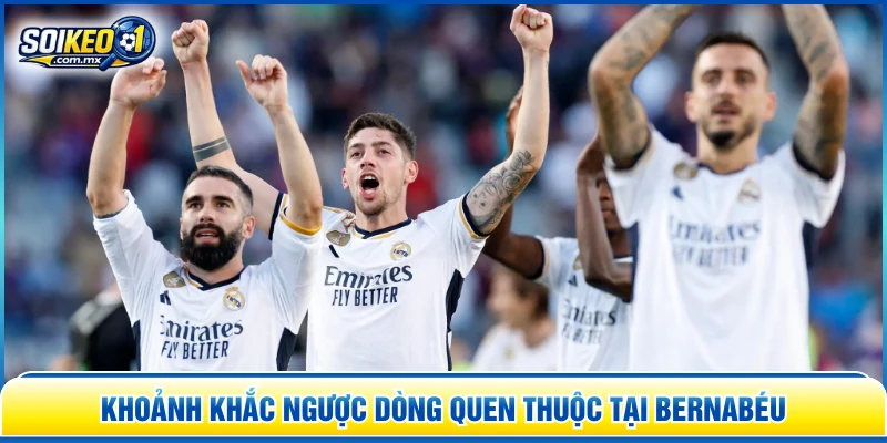 Khoảnh khắc ngược dòng quen thuộc tại Bernabéu