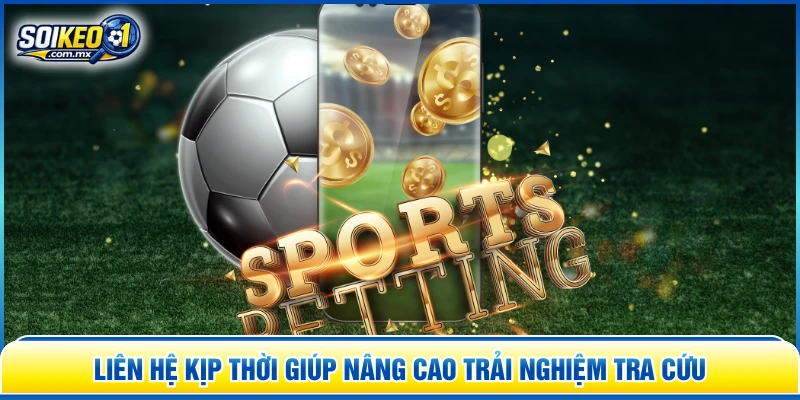 Liên hệ kịp thời giúp nâng cao trải nghiệm tra cứu