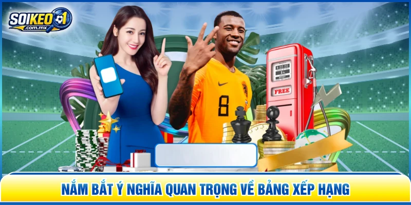 Nắm bắt ý nghĩa quan trọng về bảng xếp hạng
