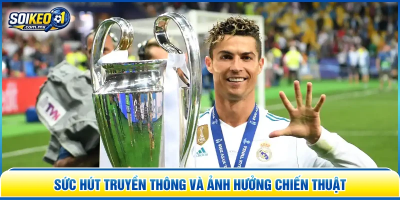 Sức hút truyền thông và ảnh hưởng chiến thuật