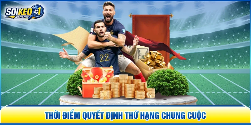 Thời điểm quyết định thứ hạng chung cuộc