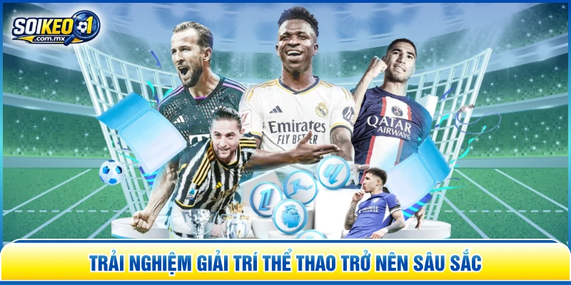 Trải nghiệm giải trí thể thao trở nên sâu sắc