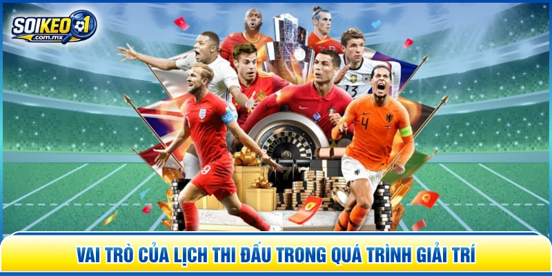 Vai trò của lịch thi đấu trong quá trình giải trí