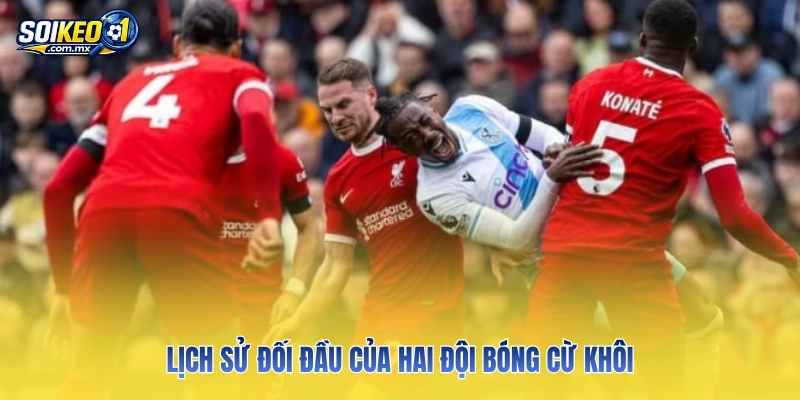 Lịch sử đối đầu của hai đội bóng cừ khôi